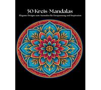 50 Kreis-Mandalas: Elegante Designs zum Ausmalen für Entspannung und Inspiration