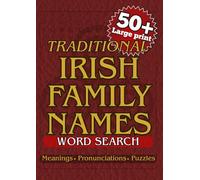 50+ Large Print Irish Family Names Word Search: A Fun & Educational Puzzle book Featuring Traditional Irish Family Surnames, Their Origins, Meanings, and How To Pronounce them