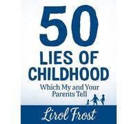 50 LIES OF CHILDHOOD: WHICH MY AND YOUR PARENTS TELLS