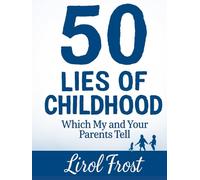 50 LIES OF CHILDHOOD: WHICH MY AND YOUR PARENTS TELLS