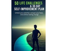 50 Life Challenges & 30-Day Self-Improvement Plan: Overcome Obstacles and Transform Your Life