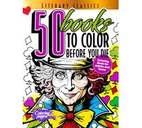 50 Literary Classics to Color Before You Die: Coloring Book for Adults and Teens, Aesthetic Gift for Readers and Book Lovers, Mindfulness Colouring Pages for Relaxation, Anxiety and Stress Relief