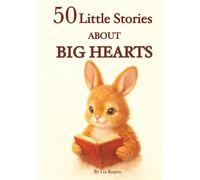 50 Little Stories About Big Hearts: Gentle Short Stories About Kindness, Friendship, and Emotions