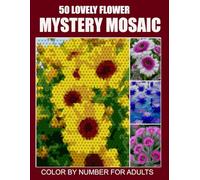 50 Lovely Flower: Mystery Mosaic Color By Number Book For Adults