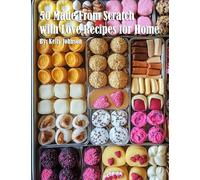50 Made From Scratch with Love Recipes for Home