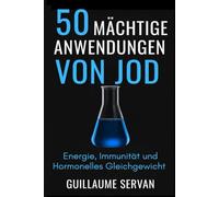 50 Mächtige Anwendungen von Jod: Energie, Immunität und Hormonelles Gleichgewicht