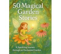 50 Magical Garden Stories: A Sparkling Journey Through an Enchanted Garden: 4