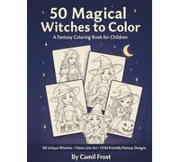 50 Magical Witches to Color: A Fantasy Coloring Book for Children