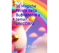 50 Magiche Favole della Buonanotte a tema UNICORNI