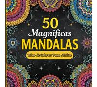 50 Magnificas Mandalas: Libro de Colorear para Adultos ,Una hermosa colección de 50 mandalas para la atención plena, la paz y la calma