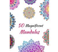 50 Magnificent Mandalas: A Collection of 50 Mandalas for Meditation and Stress Relief