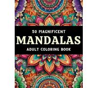 50 Magnificent Mandalas: An Adult Coloring Book with 50 Beautiful and Relaxing Mandalas for Stress Relief and Mindful Relaxation