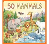 50 Mammals: 50 Cute and Fascinating Animals Every Child Should Know
