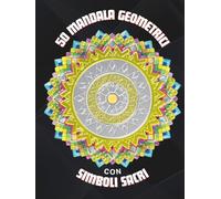 50 Mandala geometrici con simboli sacri: Libro da colorare per adulti che stimola Creatività e Consapevolezza per il tuo Risveglio Spirituale | Disegni e motivi per divertimento, meditazione, relax