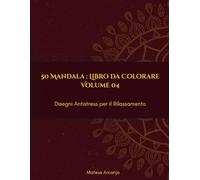 50 Mandala : Libro da Colorare: Disegni Antistress per il Rilassamento - Volume 4