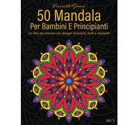 50 Mandala per Bambini E Principianti, Vol. 3: Un Libro Da Colorare Con Disegni