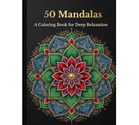 50 Mandalas: A Coloring Book for Deep Relaxation: An Adult Coloring Book for Stress Relief, Relaxation & Mindfulness with 50 Calming Designs
