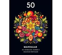 50 Mandalas: Animales, Flores y Delicias Frutales