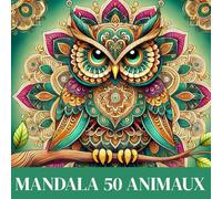50 Mandalas Animaux - Livre de coloriage anti-stress : 50 animaux à colorier - Relaxation, créativité & bien-être - Grand format - Cadeau idéal pour adultes et enfants