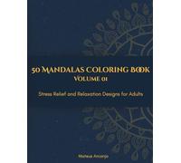 50 Mandalas Coloring Book: Stress Relief and Relaxation Designs for Adults - Vol. 1