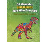 50 Mandalas Dinosaurios para Niños 6-10 años: Calma, concentración y creatividad