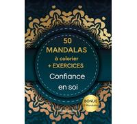 50 Mandalas et Exercices pour la confiance en soi.: Cahier d'exercices Ados et Adultes - Exercices pratiques - Coloriages - Test - Affirmations positives - Anti stress