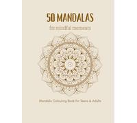 50 MANDALAS for Mindful Moments: Mandala Colouring Book for Teens and Adults