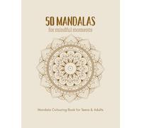 50 MANDALAS for Mindful Moments: Mandala Colouring Book for Teens and Adults