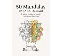 50 Mandalas para Colorear: Relájate, inspira tu mente y pinta con el corazón