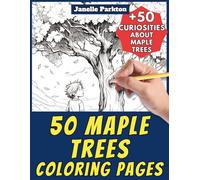 50 Maple Trees Coloring Pages Book for Kids and Adults: +50 Amazing Facts about Maple Trees. Coloring Book for Children and Older Kids. Color and Learn with Janelle - Nature and Activities - Vol. 66