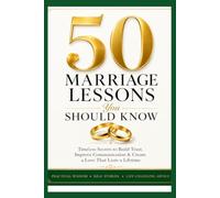 50 Marriage Lessons You Should Know: A Practical Guide to Building Trust, Communication, Lasting Love, and a Strong Marriage: 1
