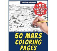 50 Mars Coloring Pages for Kids and Adults: +50 True Facts about Red Planet. Space Coloring Book for Children and Elderly Women. Color and Learn with Janelle - Nature and Activities - Vol. 74