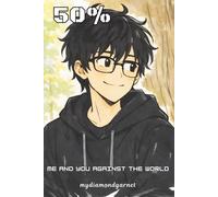 50%: me and you against the world