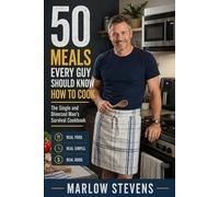 50 Meals Every Guy Should Know How to Cook: The Single and Divorced Man's Survival Cookbook