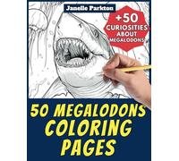 50 Megalodons Coloring Pages Book for Kids and Adults: +50 Amazing Facts about Megalodons. Coloring Book for Children and Grown-Ups. Color and Learn with Janelle - Animals - Vol. 167