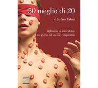 50 meglio di 20. Riflessioni di un ventenne nel giorno del suo 50° compleanno