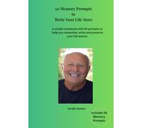 50 Memory Prompts to Write Your Life Story: A simple workbook with 50 prompts to help you remember, write and preserve your life stories