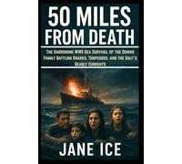 50 Miles from Death: The Harrowing WWII Sea Survival of the Downs Family Battling Sharks, Torpedoes, and the Gulf’s Deadly Currents