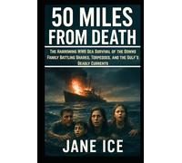 50 Miles from Death: The Harrowing WWII Sea Survival of the Downs Family Battling Sharks, Torpedoes, and the Gulf’s Deadly Currents