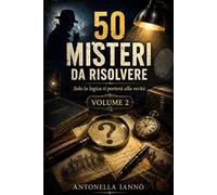 50 misteri da risolvere - Volume 2: Solo la logica ti porterà alla verità