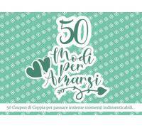 50 Modi per Amarsi: Libro dei coupon di coppia, con challenge e contratto degli innamorati