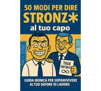 50 MODI PER DIRE STRONZ* AL TUO CAPO: Guida Ironica per Sopravvivere al Tuo Datore di Lavoro | Idee regalo divertenti e simpatiche per collega, perfetto per Secret Santa, Natale e Festività