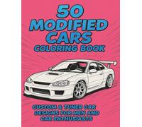 50 Modified Cars Coloring Book - Custom & Tuner Car Designs for Men and Car Enthusiasts: Relax and unleash your creativity with unique modified car ... - from classic tuners to modern drift beasts!