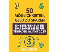 50 Möglichkeiten, Geld zu sparen: Ein Leitfaden für ein sparsames Leben für Teenager im Jahr 2025