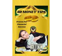 50 MONEY TIPS PROVEN FOR FINANCIAL SUCCESS:: MAKE MORE MONEY