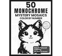 50 Monochrome Mystery Mosaics Color By Number: A Relaxing Pixel Art Coloring Book To Color Using One Black Pen For All Ages