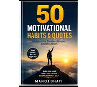 50 Motivational Habits & Quotes by Manoj Bhati: Small Changes That Lead to Big Results