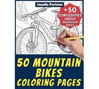 50 Mountain Bikes Coloring Pages Book for Kids and Adults: +50 Amazing Facts about Mountain Bikes. Coloring Book for Children and Grown-Ups. Color and Learn with Janelle - Vehicles - Vol. 75