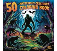50 Mysterious Creatures Coloring Book: A Cryptid and Mythical Beasts Coloring Journey Through America’s Most Mysterious Legends