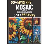 50+ Mystery Mosaics Color-By-Number for Adults: Cozy Seasons Coloring Book for Relaxation and Mindfulness - Includes Squares, Circles, and Triangles